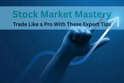 Stock Market Mastery Trade Like a Pro With These Expert Tips
